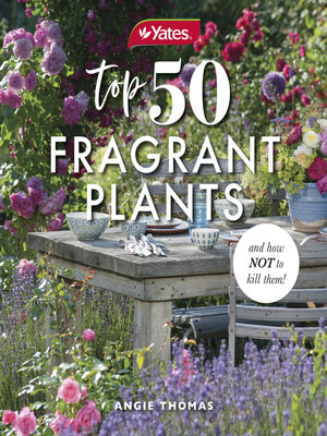 cover image of Yates Top 50 Fragrant Plants and How Not to Kill Them!